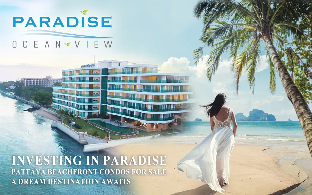 Investing in Paradise: Pattaya Beachfront Condos for Sale: A Dream Destination Awaits
