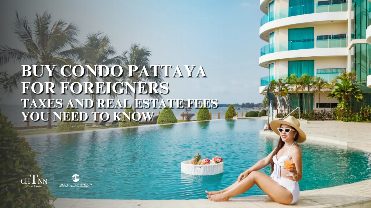 Buy Condo Pattaya for Foreigners: Taxes and Real Estate Fees You Need to Know
