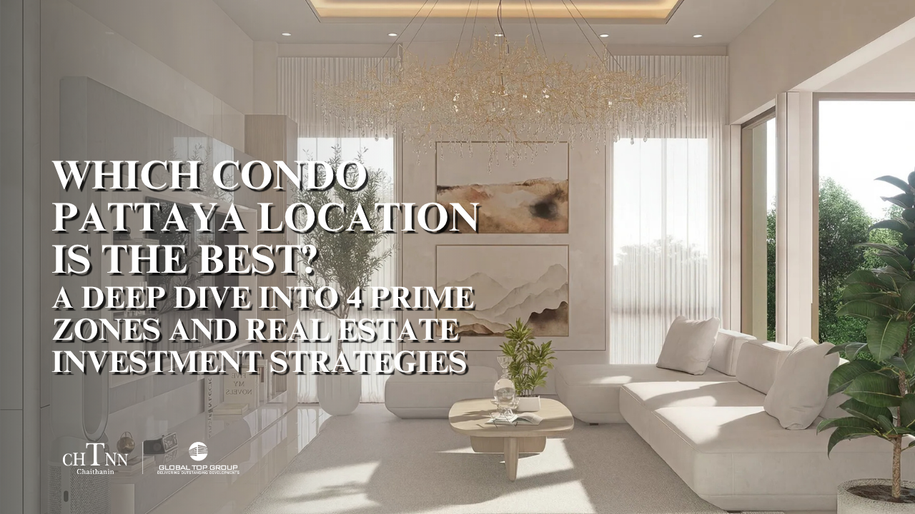 Which Condo Pattaya Location is The Best? 4 Prime Zones and Real Estate Insights