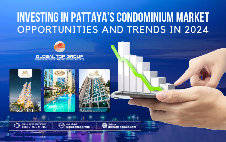 Investing in Pattaya’s Condominium Market: Opportunities and Trends in 2024