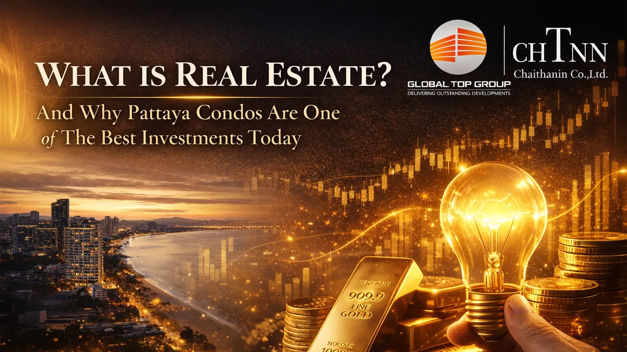 Blog - What Is Real Estate? And Why Pattaya Condos Are One of the Best Investments Today